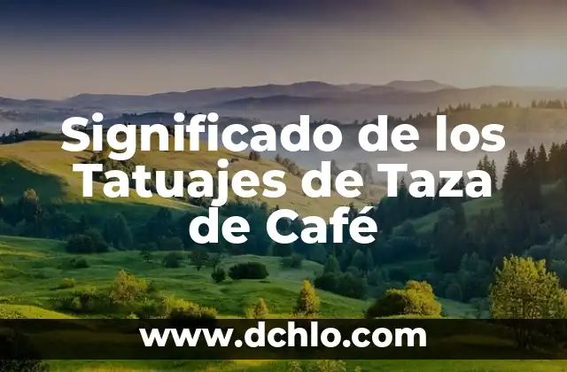 Tatuajes de Constelaciones y sus Significados 3 Significado de los Tatuajes de Taza de Café