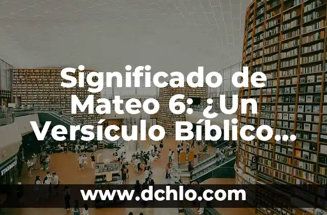 El Símbolo de Mateo, un emblema de fe y tradición 7 Significado de Mateo 6: ¿Un Versículo Bíblico Profundo?