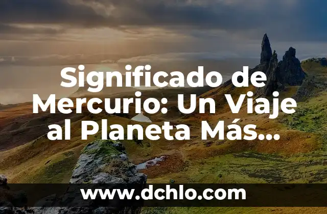 ¿Por qué Plutón ya no es considerado un planeta? 8 Significado de Mercurio: Un Viaje al Planeta Más Cercano al Sol