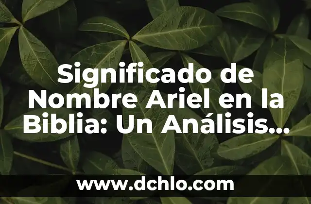 Significado de Nombre Ariel en la Biblia: Un Análisis Detallado