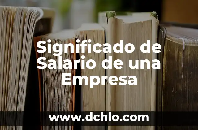 Como hacer un informe de mejora para una empresa 7 Significado de Salario de una Empresa