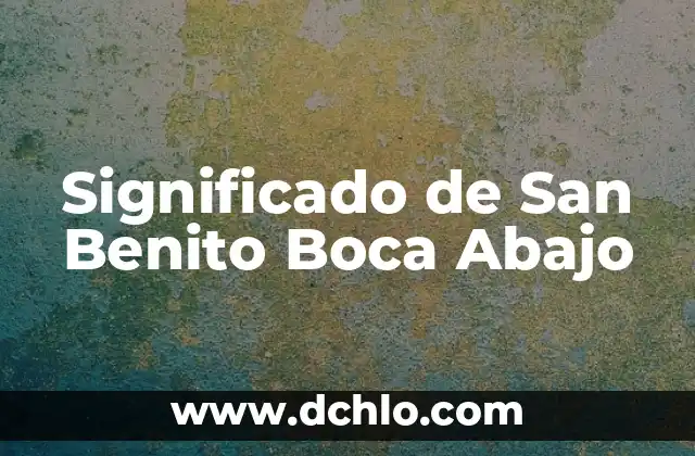 Significado de San Benito Boca Abajo