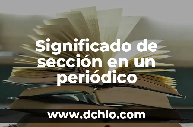 Significado de Secuencia de Acontecimientos Cronol贸gicos 6 Significado de secci贸n en un peri贸dico