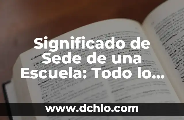 Significado de Sedentario en Ciencias Sociales 5 Significado de Sede de una Escuela: Todo lo que Necesitas Saber
