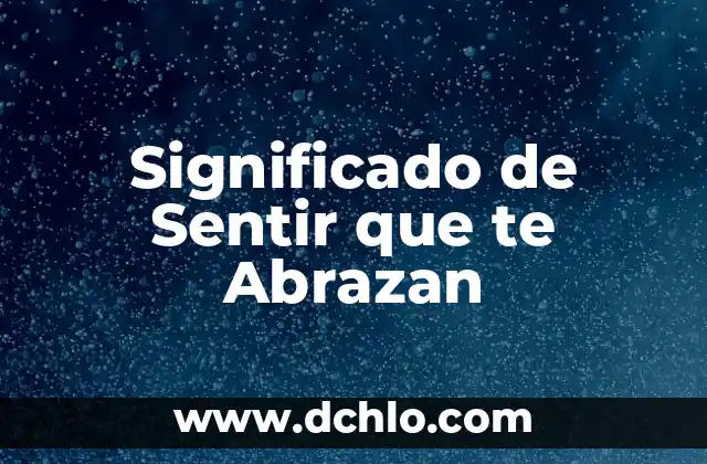 Significado de Sensibilidad a Altas Temperaturas 8 Significado de Sentir que te Abrazan
