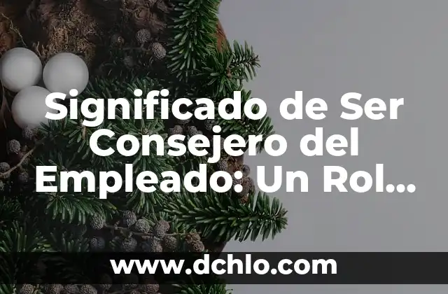 Iniciación de la Vigencia: Un Concepto Fundamental 5 Significado de Ser Consejero del Empleado: Un Rol Fundamental en Recursos Humanos