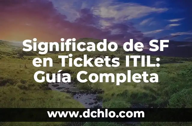 Significado de Siglas LAN en CONAGUA: Una Guía Completa 5 Significado de SF en Tickets ITIL: Guía Completa