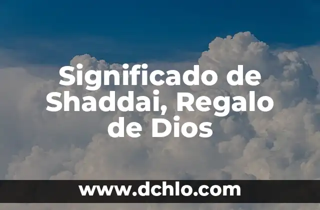 Significado en Español de Arm 4 Significado de Shaddai, Regalo de Dios
