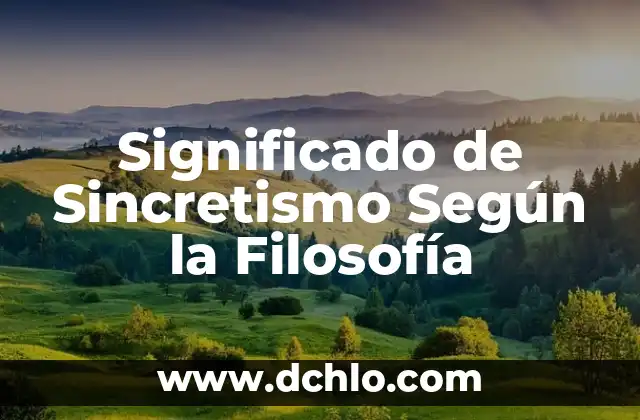 Significado de sensación de filosofía D 3 Significado de Sincretismo Según la Filosofía