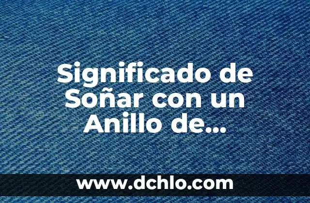El Significado del Anillo de Compromiso 4 Significado de Soñar con un Anillo de Compromiso