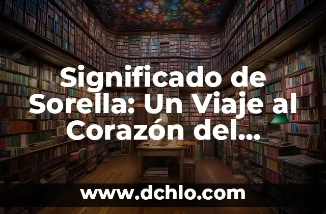 El Significado de Sorongo: Un Viaje Musical a lo Largo del Tiempo 6 Significado de Sorella: Un Viaje al Corazón del Italiano