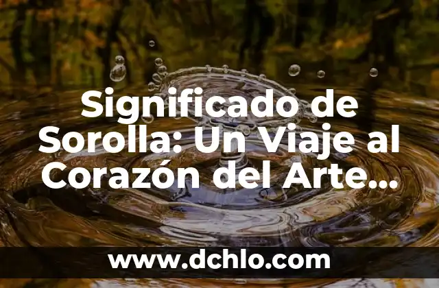 El Significado de Sorongo: Un Viaje Musical a lo Largo del Tiempo 7 Significado de Sorolla: Un Viaje al Corazón del Arte Español