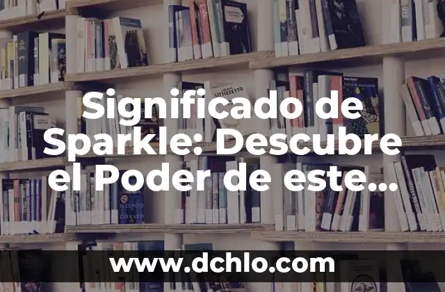 El Tridente de Neptuno: Un Símbolo del Poder Oceánico 4 Significado de Sparkle: Descubre el Poder de este Brillante Término