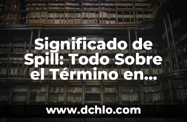 El significado de Adviento: Todo lo que debes conocer 5 Significado de Spill: Todo Sobre el Término en Español
