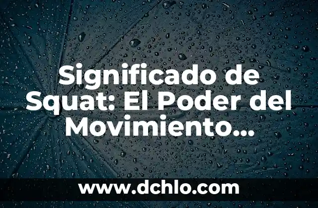 El Significado de Squire 5 Significado de Squat: El Poder del Movimiento Esencial