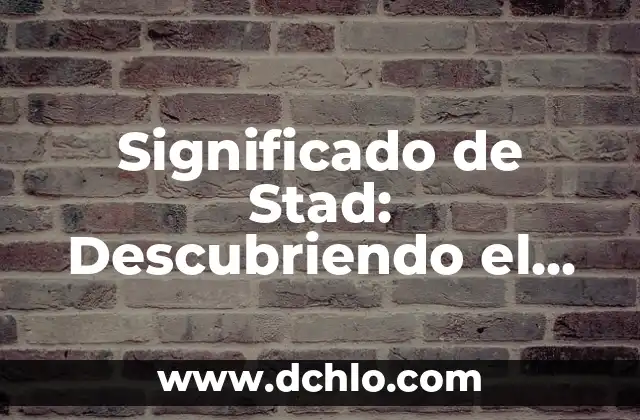 El significado de taiyari: Prepárate para comprender un concepto fundamental 6 Significado de Stad: Descubriendo el Concepto Urbano
