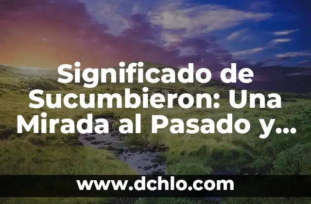 Como hacer una oración en presente progresivo 3 Significado de Sucumbieron: Una Mirada al Pasado y al Presente
