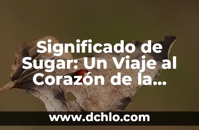 El Significado del Nombre Adaline: Un Viaje a Su Origen y Esencia 4 Significado de Sugar: Un Viaje al Corazón de la Dulzura