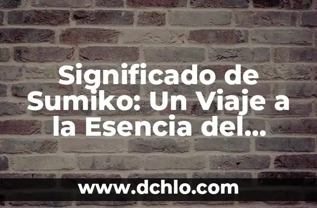 El Significado del Nombre Adaline: Un Viaje a Su Origen y Esencia 6 Significado de Sumiko: Un Viaje a la Esencia del Minimalismo Japonés
