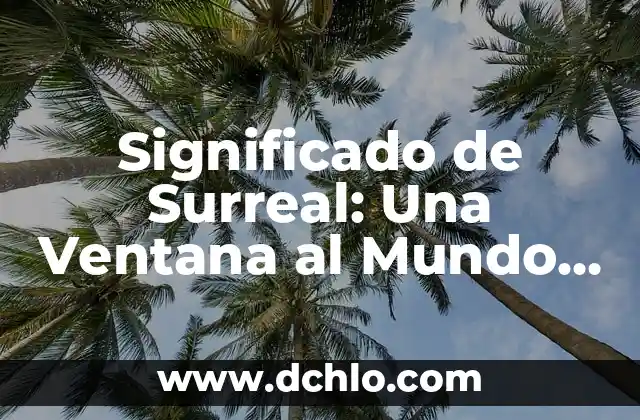 Significado de Telarañas: Descubre el Fascinante Mundo detrás de estas Redes 6 Significado de Surreal: Una Ventana al Mundo de lo Irreal