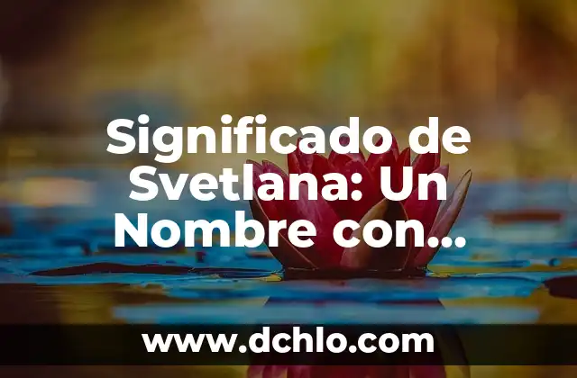 Significado de SVP - Una Mirada Integral 5 Significado de Svetlana: Un Nombre con Raíces Eslávicas