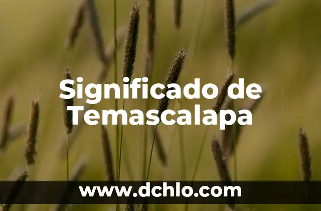 Significado de Temascalapa
