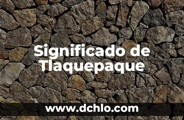 Descubriendo el Significado de Totomoxtle 3 Significado de Tlaquepaque