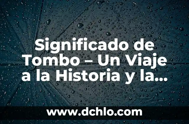 Significado de Tlaquepaque 5 Significado de Tombo – Un Viaje a la Historia y la Cultura