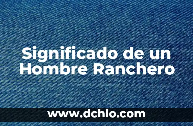 Significado de Grados Centigrados 6 Significado de un Hombre Ranchero