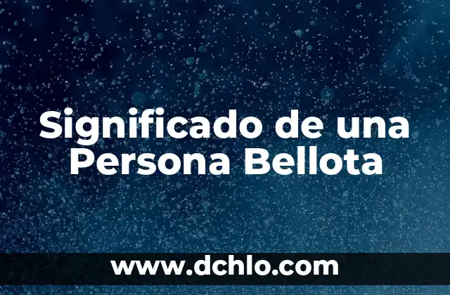 Diccionario significado de pocholo 3 Significado de una Persona Bellota