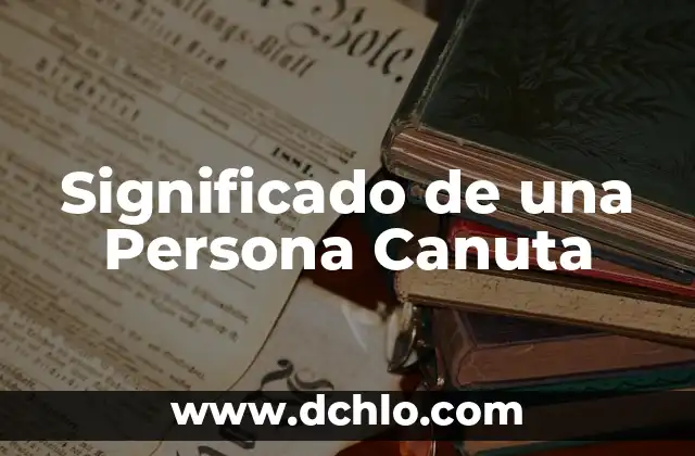 Diccionario significado de pocholo 8 Significado de una Persona Canuta