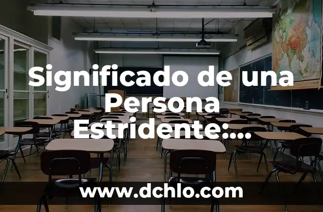 Significado de Enrevesado: Entendiendo el Concepto 3 Significado de una Persona Estridente: Entendiendo la Personalidad Estridente