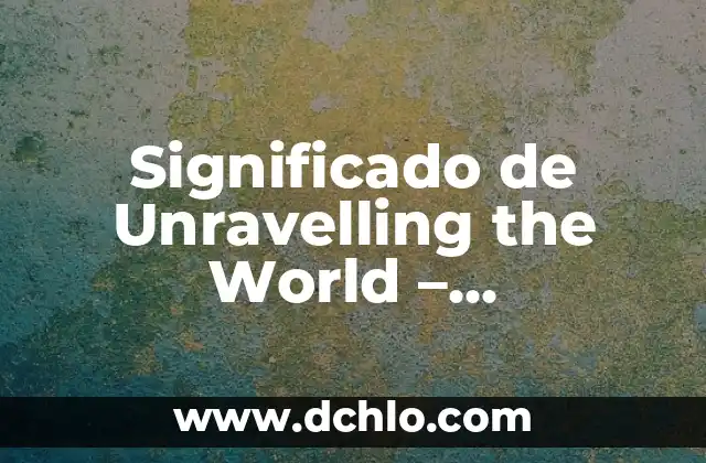 Significado de World Wide Web 5 Significado de Unravelling the World – Desentrañando el Mundo