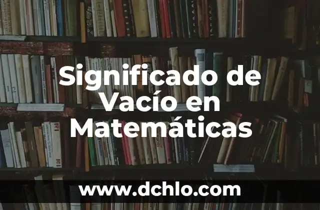 Significado de vertical en matemáticas 6 Significado de Vacío en Matemáticas