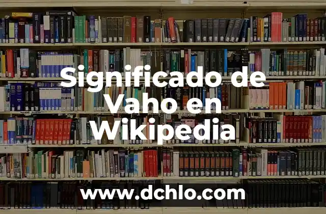 Variantes Culturales en Wikipedia: Un Enfoque Integral 4 Significado de Vaho en Wikipedia