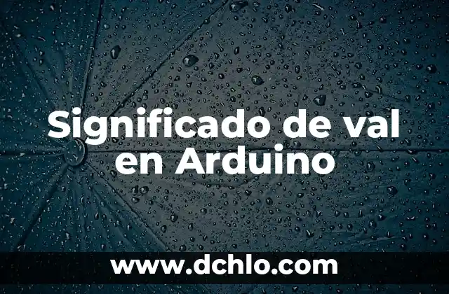 Cómo hacer alternar 2 frases en un LED Arduino 8 Significado de val en Arduino