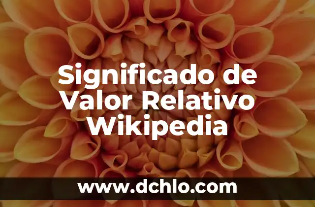 Variantes Culturales en Wikipedia: Un Enfoque Integral 5 Significado de Valor Relativo Wikipedia