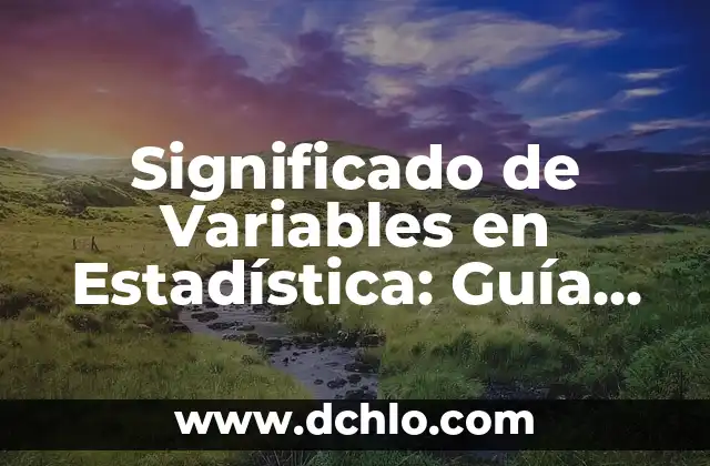 Significado de Variables en Informática 8 Significado de Variables en Estadística: Guía Completa