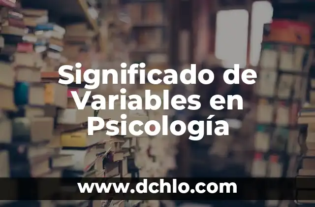 El significado de variables en programaci贸n 6 Significado de Variables en Psicolog铆a