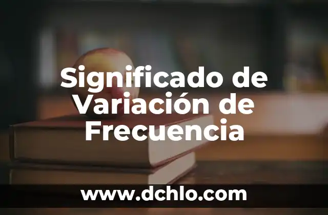 Significado de Variación en Química 3 Significado de Variación de Frecuencia
