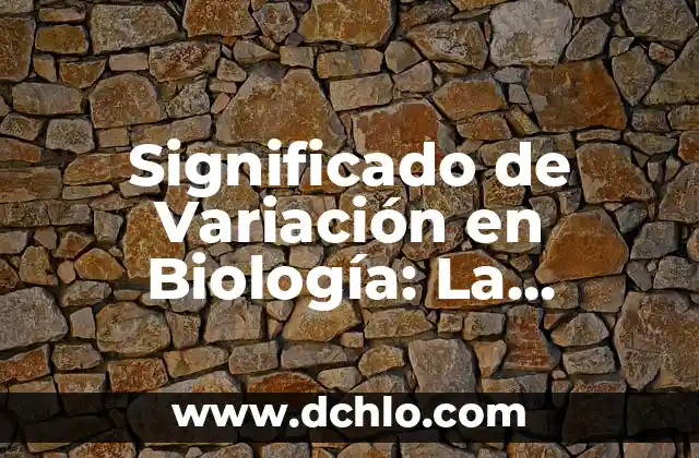 Significado de Variación en Química 5 Significado de Variación en Biología: La Diversidad de la Vida