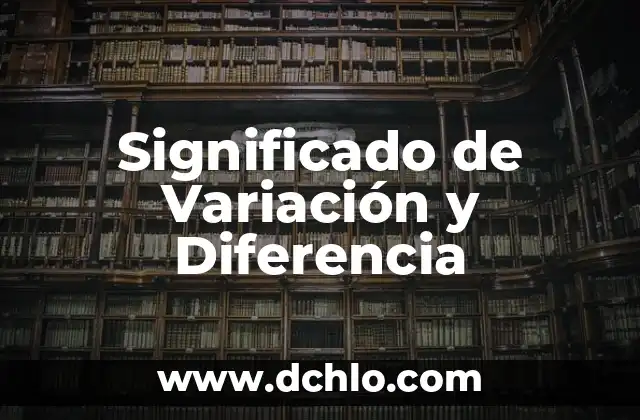 Significado de Variación en Química 7 Significado de Variación y Diferencia