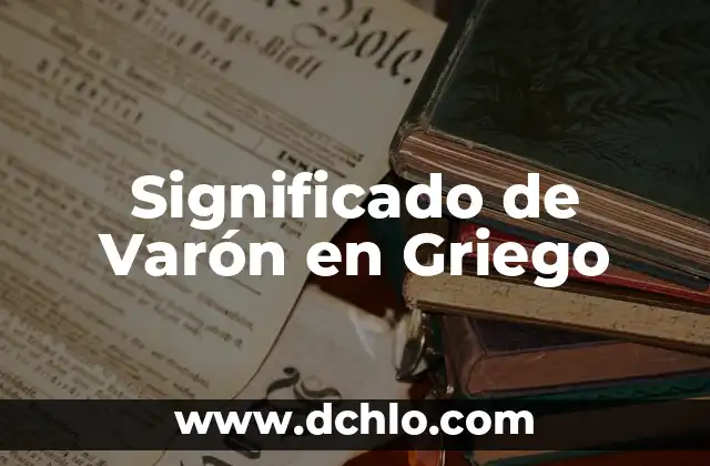 El Significado de Varón en Hebreo 5 Significado de Varón en Griego