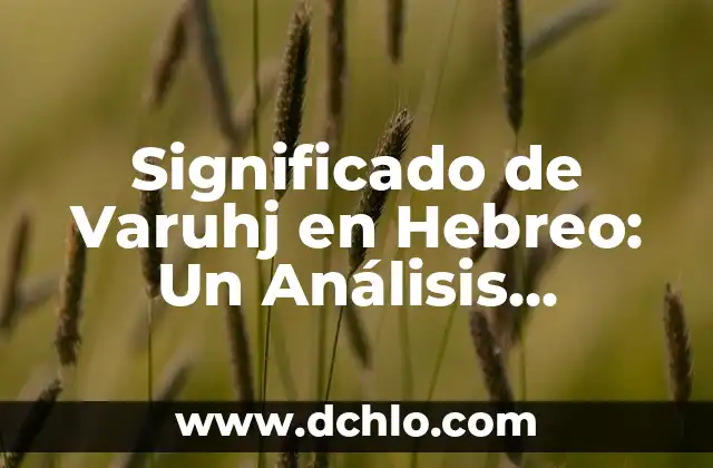 Significado de Varuhj en Hebreo: Un Análisis Detallado