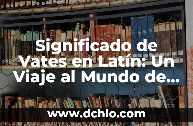 El Significado de Incognito en Latín 5 Significado de Vates en Latín: Un Viaje al Mundo de la Profecía y la Inspiración Poética