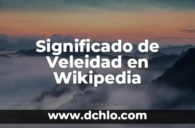 Variantes Culturales en Wikipedia: Un Enfoque Integral 7 Significado de Veleidad en Wikipedia