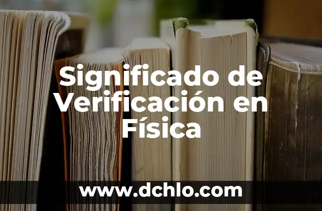 Significado de Varion en Física 6 Significado de Verificación en Física