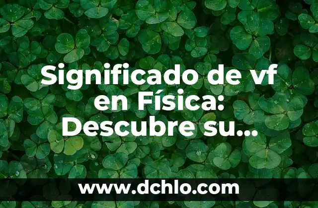 Significado de Varion en Física 8 Significado de vf en Física: Descubre su Importancia