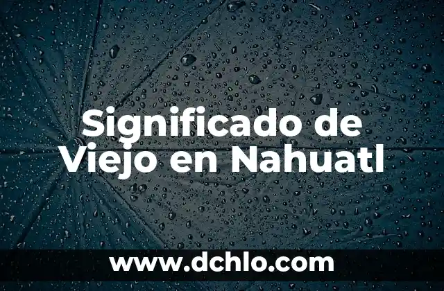 El Árbol Más Viejo del Mundo: Una Maravilla Natural 7 Significado de Viejo en Nahuatl