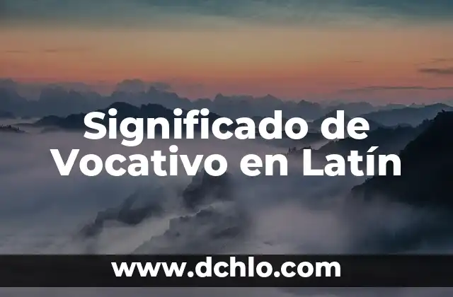 El Significado de Incognito en Latín 6 Significado de Vocativo en Latín